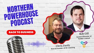 Northern Powerhouses - Business Success Stories - Rob Gill, Director of Yonder Limited