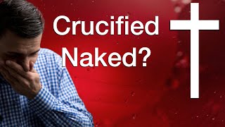 2) Jesus Crucified Naked?