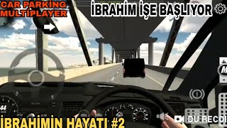 İBRAHİM İŞE BAŞLIYOR /İBRAHİMİN HAYATI /CAR PARKİNG MULTİPLAYER  CAR PARKİNG ROLEPLAY