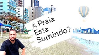 A PRAIA DE BALNEÁRIO CAMBORIÚ ESTA SUMINDO ?