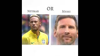 Neymar or Messi