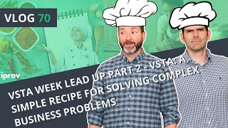 iProv Vlog #70 - VSTA Week Lead Up Part 2 - A Simple Recipe for Solving Complex Business Problems