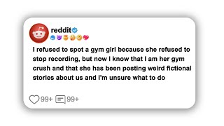 (Full story)I refused to spot a gym girl because she refused to stop recording, but now I know that