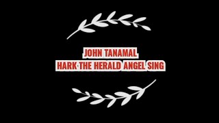 John Tanamal || Hark The Herald Angel Sing