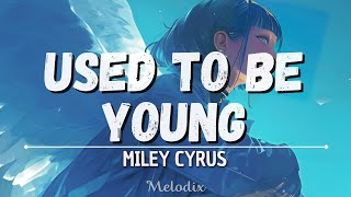 Miley Cyrus - Used To Be Young (Lyric) “I know I used to be crazy, I know I used to be fun”