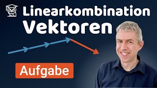 Linearkombinationen von Vektoren - einfach erklärt (5034-5)