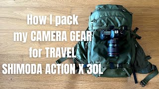 How I pack my CAMERA GEAR for TRAVEL - SHIMODA ACTION X 30L