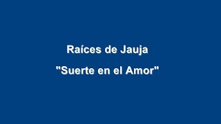 Raíces de Jauja - Suerte en el Amor (Huayno)