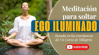 Un Curso de Milagros. Meditación para Soltar el Ego Iluminado