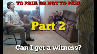 To Paul or Not To Paul (Part 2): Can I get a witness?