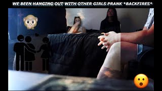 WE BEEN HANGING OUT WITH OTHER GIRLS PRANK *BACKFIRES*