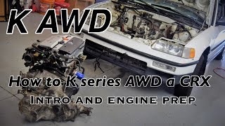 How to K series AWD a CRX  Intro and Engine Prep