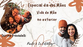 Tairine Pravadelli - Vida de Mãe no Exterior (Especial dia das Mães)