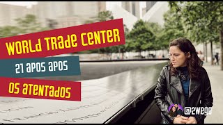 Como está o "World Trade Center" 20 anos após os Atentados Terroristas?