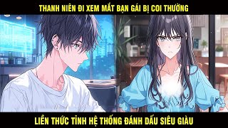 Thanh niên đi xem mắt bị mẹ bạn gái coi thường liền thức tỉnh HỆ THỐNG đánh dấu SIÊU GIÀU