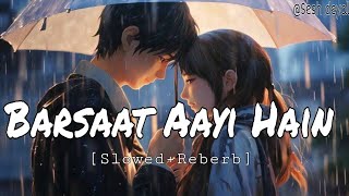 Barsaat Aayi Hain (Slowed + Reverb) New Hindi Song 2024 | Romantic Song | Barsaat  Lofi Song #lofi