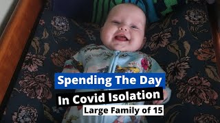 SPENDING THE DAY IN COVID ISOLATION | Large Family of 15