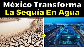 El “milagro del agua” en México, Nuevas Plantas Desaladoras Transformarán La Sequía En Agua