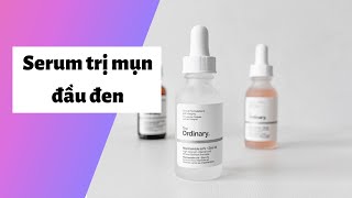 5 serum trị mụn đầu đen tốt, hiệu quả, an toàn nhất hiện nay | Kèm Giá