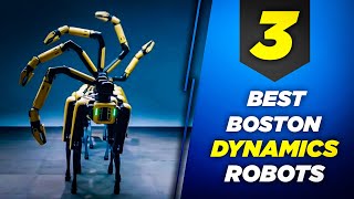 Top 3 Boston Dynamics Most Amazing Robots