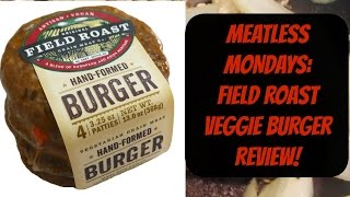 Meatless Mondays:  Field Roast Burger Review!!