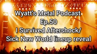 Aftershock Recap/Sick New World lineup reveal - Wyatt's Metal Podcast Ep.50