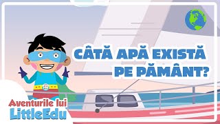 Câtă apă există pe Pământ? - Aventurile lui LittleEdu