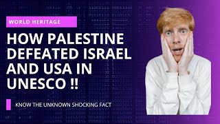 How Palestine Defeated Israel and USA in UNESCO || Unknown shocking fact || World Heritage Site