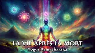 LA VIE APRÈS LA MORT  Yogui Ramacharaka Livre Audio Très Puissant