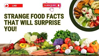 Strange Food Facts That Will Surprise You!