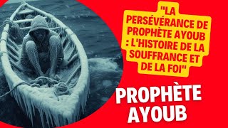 La Persévérance de Prophète Ayoub  L'Histoire de la Souffrance et de la Foi