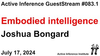 ActInf GuestStream 083.1 ~ "Embodied intelligence", Joshua Bongard