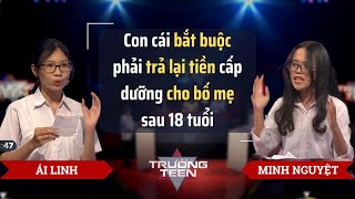 Con cái bắt buộc phải trả lại tiền cấp dưỡng cho bố mẹ sau 18 tuổi? | Tranh biện Trường Teen