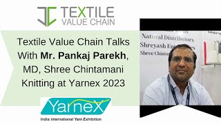 Textile Value Chain Talks With Mr. Pankaj Parekh, MD, Shree Chintamani Knitting at Yarnex 2023