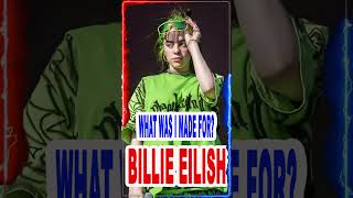 Billie Eilish  - What Was I Made For