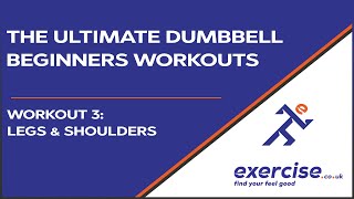 ​The Ultimate Beginners Dumbbell Workouts - Workout 3: Legs & Shoulders with Demonstration