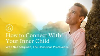 How To Connect With Your Inner Child - with Neil Seligman