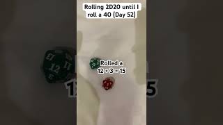 Rolling 2D20 until I roll a 40 (Day 52)