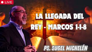 La Llegada del Rey   Marcos 1 1 8   Ps  Sugel Michelén