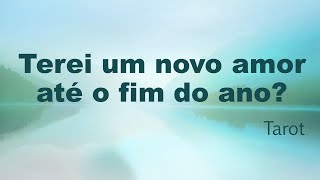 Terei um novo amor até o final do ano? - tarot