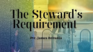 The Steward's Requirement | Ptr. James Britania | Preaching | Sept. 17, 2023