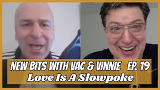 New Bits With Vac & Vinnie | Ep. 19 | Love Is A Slowpoke