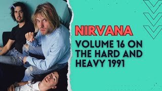 Unveiling Nirvana's Volume 16: The Hard and Heavy 1991 Exclusive