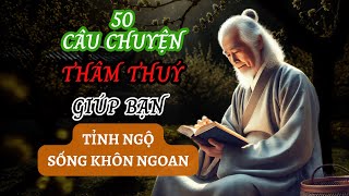 50 câu chuyện THÂM THUÝ | Triết lý cuộc sống | Giúp bạn TỈNH NGỘ | SỐNG KHÔN NGOAN (P5)