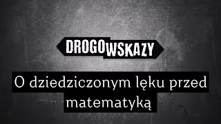 O dziedziczonym lęku przed matematyką | Drogowskazy