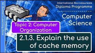 IB DP Computer Science - Topic 2: Computer Organization  - 2.1.3: Explain the use of Cache Memory