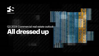 Q3 2024 Commercial real estate outlook: All dressed up