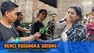 benci kusangka sayang versi aulina lestari ft aldeva musik dangdut jalanan....