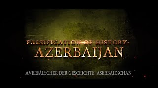 VERFÄLSCHER DER GESCHICHTE: ASERBAIDSCHAN