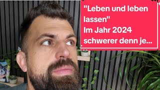 "Leben und leben lassen"Im Jahr 2024 schwerer denn je...